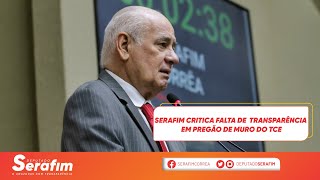 Serafim critica falta de transparência em pregão de muro do TCE