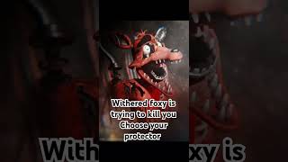 Withered foxy is trying to kill you Choose your protector