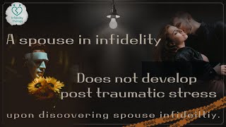 [Infidelity Therapy] A spouse in infidelity does not develop post traumatic stress