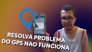 O GPS do CELULAR NÃO FUNCIONA - SOLUÇÃO