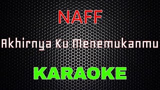 Naff - Akhirnya Ku Menemukanmu [Karaoke] | LMusical