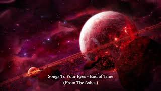 Songs To Your Eyes - End of Time