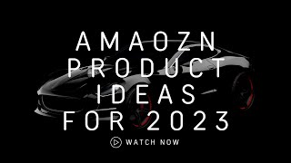 Amazon Product IDEAS for 2023 - Tony & Vik