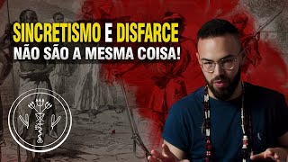 Sincretismo ou Disfarce: Esqueça o que te contaram