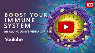 Boost Your Immune System, An All Inclusive Video Course