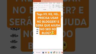 ARTIGOS NO BLOGGER - COMO USAR TAG H1, H2, H3, H4, H5 e H6