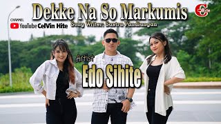 EDO SIHITE || DEKKE NA SO MARKUMIS || (Official Music Video) Lagu Batak Terbaru 2022