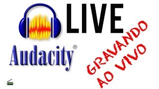 LIVE: Gravando com o Audacity