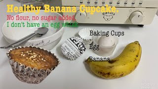 Healthy Banana Cupcake. No flour, no sugar added. I don't have an egg whisk.