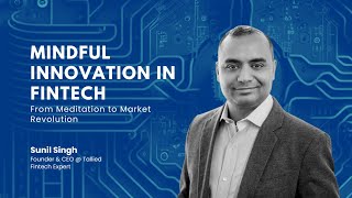 Ep. 2 - Mindful Innovation in Fintech: From Meditation to Market Revolution with Sunil Singh