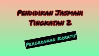 Pendidikan Jasmani Pergerakan Kreatif Tingkatan 2