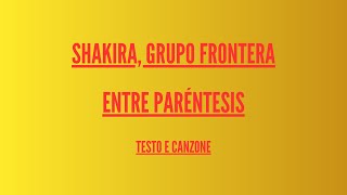 Shakira, Grupo Frontera - Entre Paréntesis - Traduzione Italiano