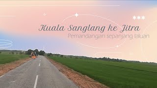 LALUAN KUALA SANGLANG KE JITRA | 𝐑𝐈𝐃𝐄𝐑 𝐉𝐀𝐋𝐀𝐍𝐀𝐍