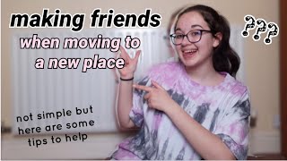 How to make FRIENDS when moving to a NEW place // tips & advice for making friends!!