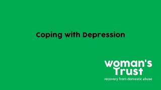 Coping with Depression - Woman's Trust Coping w/Domestic Abuse Webinar Series