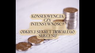 Konsekwencja czy intensywność? Odkryj sekret trwałego sukcesu