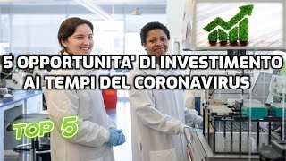 5 OPPORTUNITA' DI INVESTIMENTO AI TEMPI DEL CORONA VIRUS