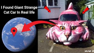 😱I Found Giant Strange Cat Car In Real life!?🤯On Google Earth and Google maps🌍@Universal-s2z