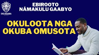 OKULOOTA NGA OKUBA OMUSOTA - EBIROOTO NÁMAKULU GAABYO