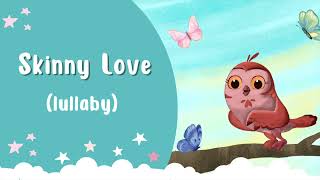 Skinny Love  - Lullaby for Babies Bedtime | Piano Music for Children