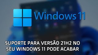 Fim Suporte Versão do Windows 11 - Faça Isso Agora