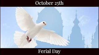 Fri Oct 25 2024 - Ferial Day