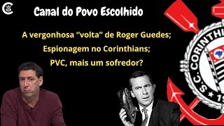 A vergonhosa "volta" de Roger Guedes; espionagem no Corinthians; PVC, mais um sofredor?