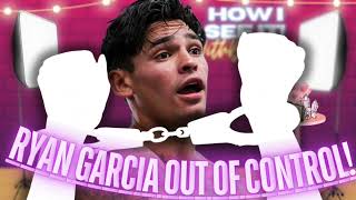 Ryan Garcia ARRESTED & Out Of Control!