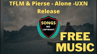 🎶🎶 TFLM & Pierse - Alone ✅ UXN Release ✅🎶 Songs No Copyright🎶