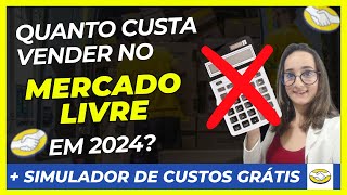 Quanto custa vender no Mercado Livre em 2024? Simulador de Custos Gratuito