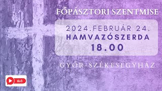 Hamvazószerda - Főpásztori szentmise Győrből (Nagyboldogasszony-székesegyház)