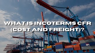 What Is Incoterms CFR (Cost and Freight)?