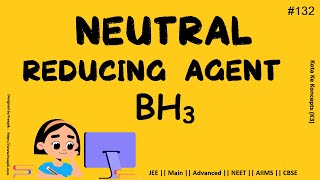 Neutral Reducing Agent  BH3 (Borane) ||  JEE Main || Advanced || NEET || CBSE || AIIMS