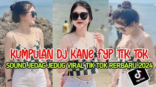 DJ CAMPURAN FYP VIRAL TIK TOK 2024 SOUND KANE JEDAG JEDUG FULL BASS TERBARU