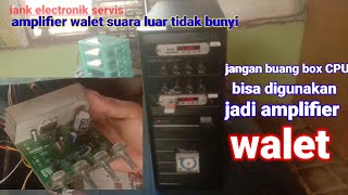 amplifier walet tidak bunyi suara luar,ternyata kerusakan bukan di ic suara