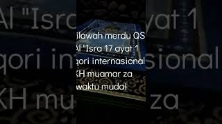 tilawah Al-Qur'an merdu Qori internasional KH muamar za surah Al ' isra 17 ayat 1#murrotal#fypシ゚