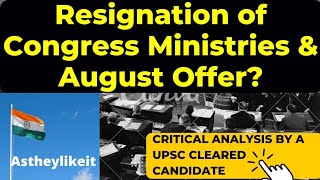 Resignation of Congress Ministries & August Offer?