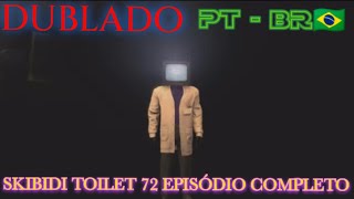 skibidi toilet 72 (episódio completo) dublado