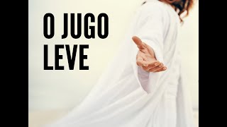 O JUGO LEVE COM JESUS