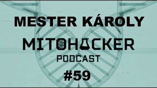 MITOHACKER PODCAST #59 - Mester Károly