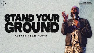 STAND YOUR GROUND | Pastor Noah Floyd