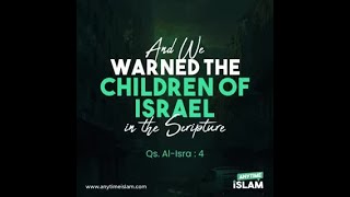 And we warned the children of Israel in the scripture - Surah Al-Isra: 4