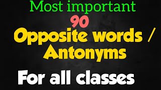 Opposite words / Antonyms... Most useful for all students, all kind of Examinations...