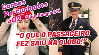 CORTES PERTURBADOS #02: O passageiro tirou toda a roupa durante o voo!  Feat Aline Borguetti