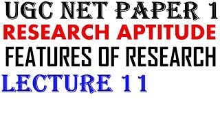 Ugc Net - Features of Research || Lecture 11 || Research Aptitude