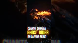 CUANTO DURARIA GHOST RIDER en la VIDA REAL?