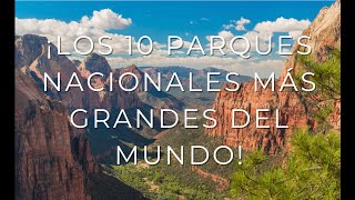 ¡Los 10 parques nacionales más grandes del mundo!