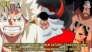 OP 1104 - GILA! HAKI RAJA SATURN TERLALU KUAT! LUFFY BANGKIT SAAT SATURN INGIN LEDAKKAN KUMA! -Teori