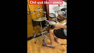 Chờ quá lâu - remix mini Drum #drums