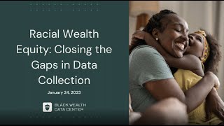 Racial Wealth Equity: Closing the Gaps in Data Collection